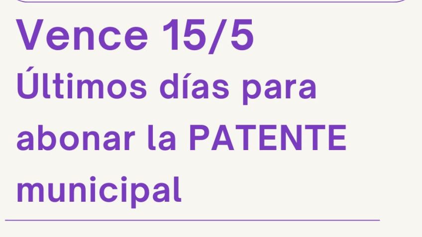 El 15/05 primer vencimiento de patente municipal